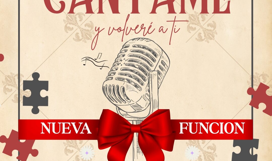 A petición popular regresa el aclamado espectáculo “Cántame y volveré a ti”