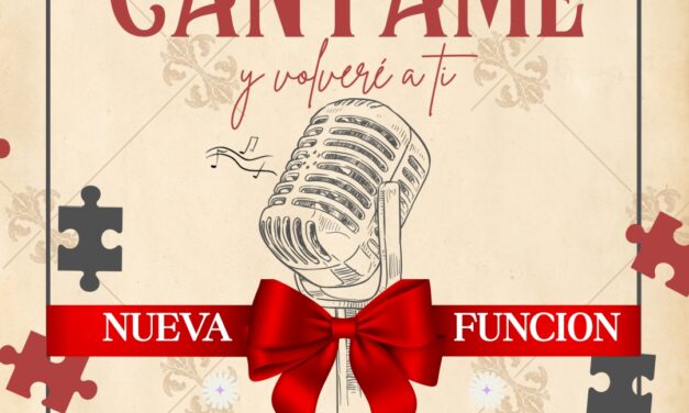 A petición popular regresa el aclamado espectáculo “Cántame y volveré a ti”